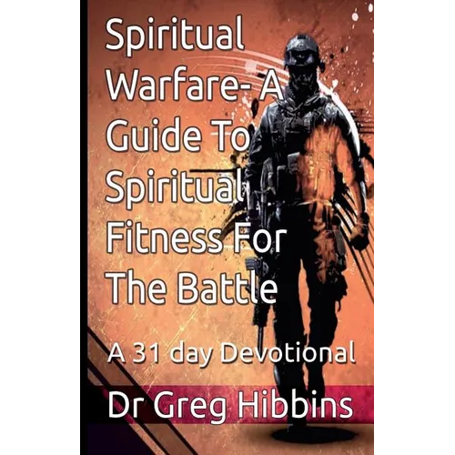 Spiritual Warfare-A Guide To Spiritual Fitness For the Battle: A 31 Day Devotional
