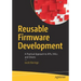 Reusable Firmware Development: A Practical Approach to Apis, Hals and Drivers
