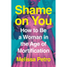 Shame on You: How to Be a Woman in the Age of Mortification