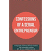 Confessions of a Serial Entrepreneur