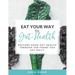 Eat Your Way to Gut-Health: Restore Good Gut-Health Through the Foods You Eat Daily