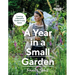 Gardeners' World: A Year in a Small Garden: Creating a Beautiful Garden in Any Space