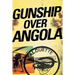 Gunship Over Angola: The Story of a Maverick Pilot