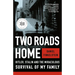 Two Roads Home: Hitler, Stalin, and the Miraculous Survival of My Family