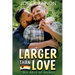 Larger than Love