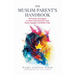 The Muslim Parent's Handbook: 95 Proven Strategies to Heal Disconnection and Raise Capable Confident Kids