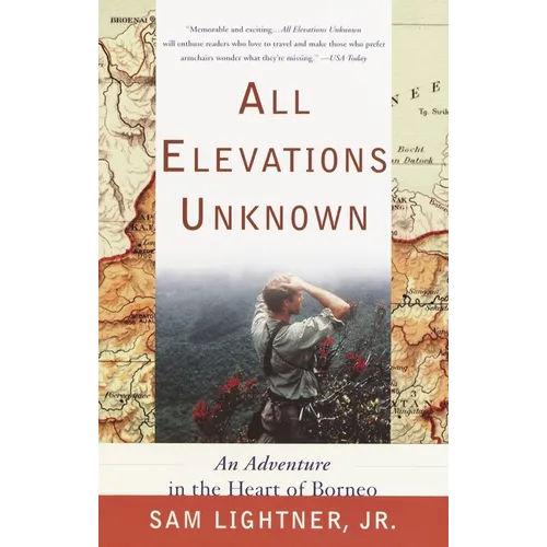 All Elevations Unknown: An Adventure in the Heart of Borneo
