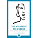 The Wisdom of the Buddha: Heart Teachings in His Own Words