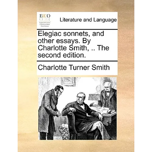 Elegiac sonnets, and other essays. By Charlotte Smith, .. The second edition.