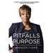 From Pitfalls To Purpose: A Story of Hope, Resilience, Empowerment A Memoir of Forgiveness