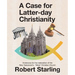 A Case for Latter-Day Christianity: Evidences for the Restoration of the New Testament's "Mere" Christian Church