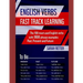 English Verbs: FAST TRACK LEARNING: The 100 most used English verbs with 1800 phrase examples: Past, Present and Future.
