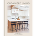 Organized Living: Solutions and Inspiration for Your Home [A Home Organization Book]