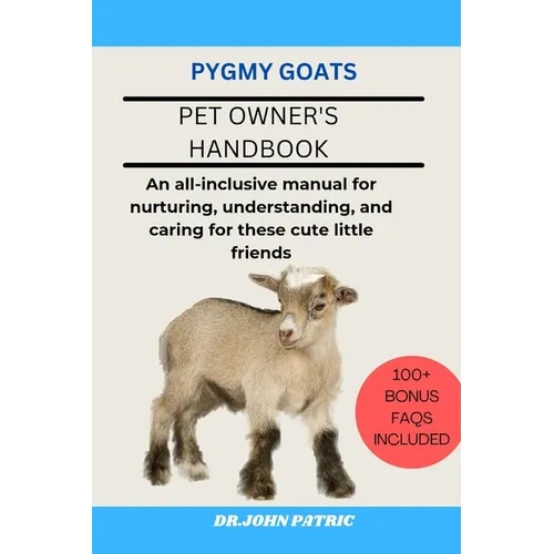 Pygmy Goats: An all-inclusive manual for nurturing, understanding, and caring for these cute little friends