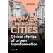 Women Changing Cities: Global Stories of Urban Transformation