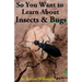 So You Want to Learn About Insects & Bugs