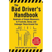 The Bad Driver's Handbook: Hundreds of Simple Maneuvers to Frustrate, Annoy, and Endanger Those Around You