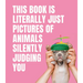 This Book Is Literally Just Pictures of Animals Silently Judging You