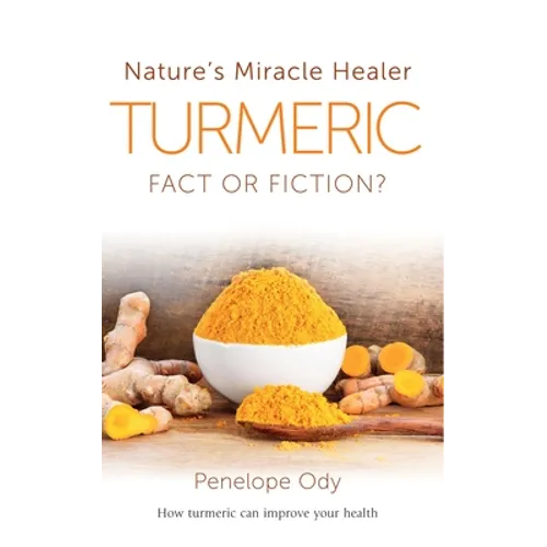 Turmeric: Nature's Miracle Healer: Fact or Fiction