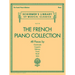 The French Piano Collection 48 Classical Pieces by Chaminade Couperin Debussy Faure Ravel and Satie Schirmer S Library of Musical Classics Vol. 2118 P