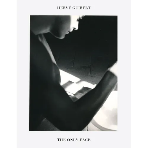 Hervé Guibert: The Only Face