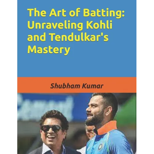 The Art of Batting: Unraveling Kohli and Tendulkar's Mastery