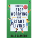 How To Stop Worrying And Start Living