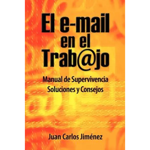 El Email En El Trabajo: Manual De Supervivencia. Soluciones Y Consejos.
