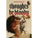Thoughts Be Bloody
