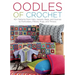 Oodles of Crochet: 40+ Patterns from Hats, Jackets, Bags, and Scarves to Potholders, Pillows, Rugs, and Throws