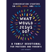 What Would Jesus Do? a Family Devotional for Preteens and Parents: Conversation Starters on Life, Love, and Faith