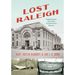 Lost Raleigh: Exploring the Oak City's Architectural History