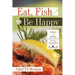 Eat, Fish and Be Happy: Salmon and Halibut Recipes to Celebrate the Taste of Alaska