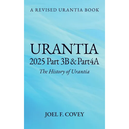Urantia 2025 Part 3B & 4A, THE HISTORY OF URANTIA