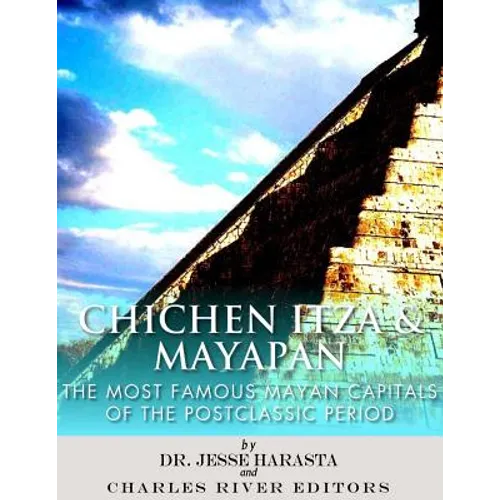 Chichen Itza & Mayapan: The Most Famous Mayan Capitals of the Postclassic Period