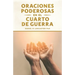 Oraciones Poderosas en el Cuarto de Guerra: Aprendiendo a orar como un guerrero poderoso en la oración