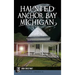 Haunted Anchor Bay, Michigan