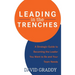 Leading in the Trenches: A Strategic Guide to Becoming the Leader You Want to Be and Your Team Needs