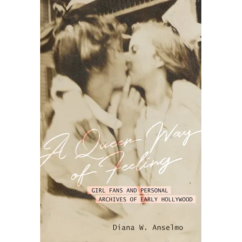 A Queer Way of Feeling: Girl Fans and Personal Archives of Early Hollywood Volume 4