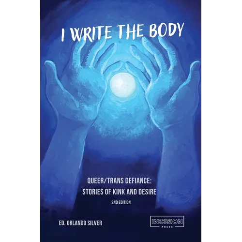 I Write the Body: Queer/Trans Defiance: Stories of Kink and Desire