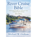River Cruise Bible: Understanding the differences among river cruises & finding the right one for you - 2021 Edition