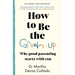 How to Be the Grown-Up: Why Good Parenting Starts with You