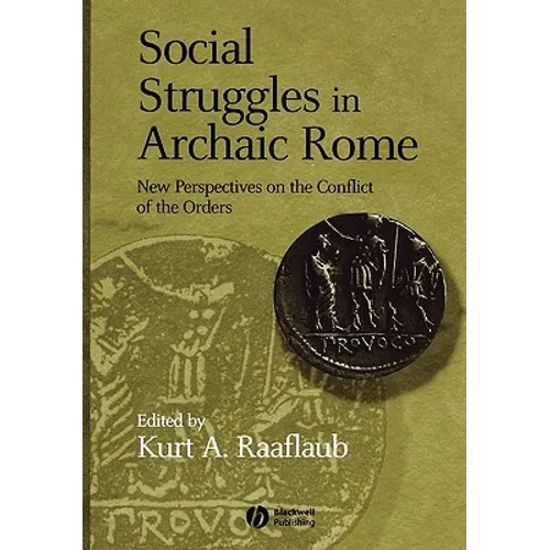 Social Struggles in Archaic Rome: New Perspectives on the Conflict of the Orders