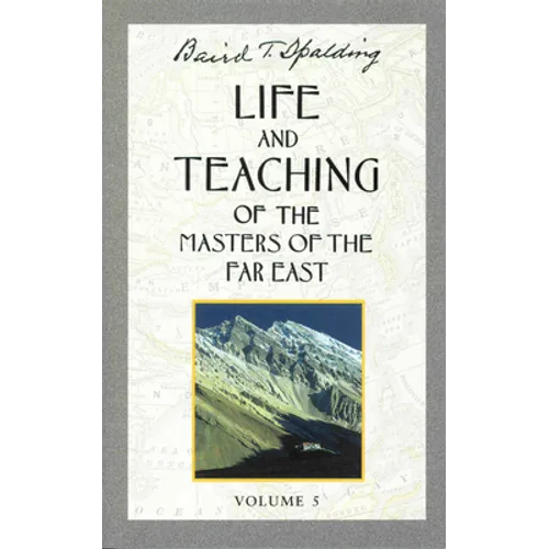 Life and Teaching of the Masters of the Far East, Volume 5: Book 5 of 6: Life and Teaching of the Masters of the Far East