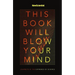 This Book Will Blow Your Mind