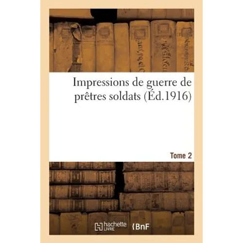 Impressions de Guerre de Prêtres Soldats. Tome 2