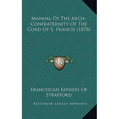 Manual Of The Arch-Confraternity Of The Cord Of S. Francis (1878)