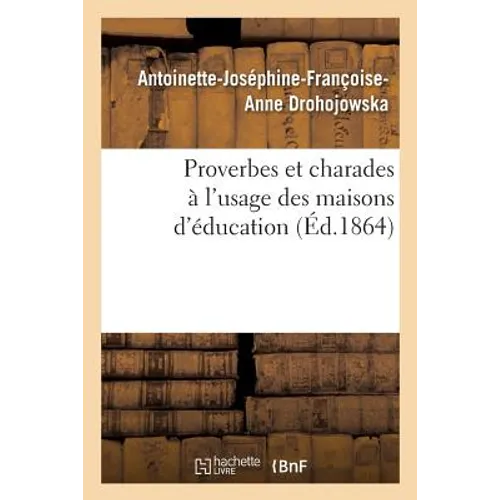 Proverbes Et Charades À l'Usage Des Maisons d'Éducation