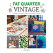Fat Quarter: Vintage: 25 Projects to Make from Short Lengths of Fabric