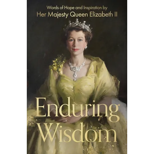 Enduring Wisdom: Words of Hope and Inspiration by Her Majesty Queen Elizabeth II